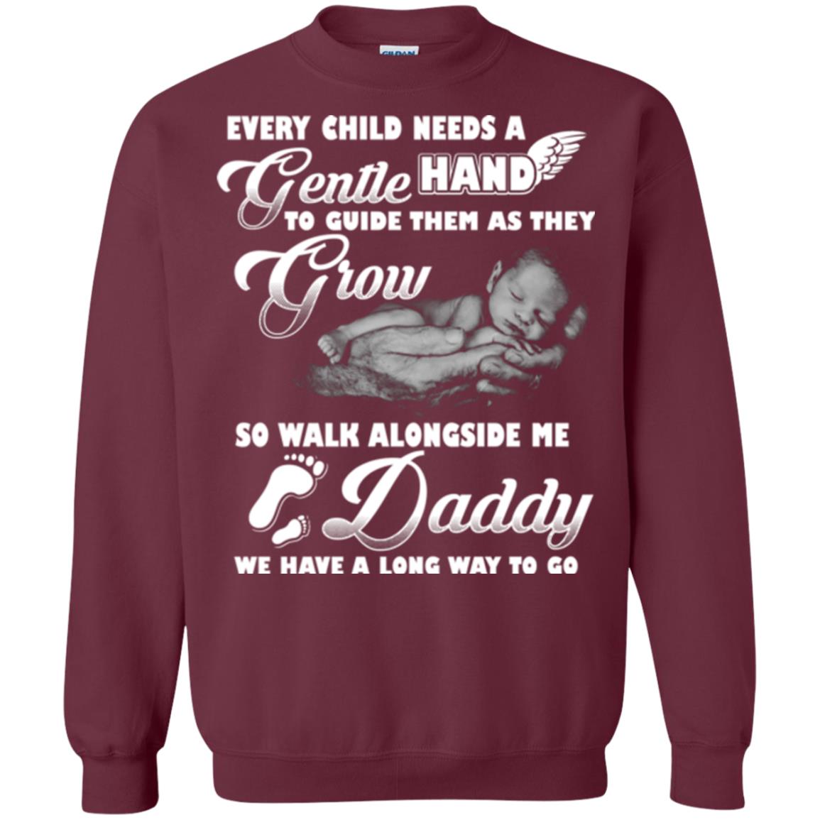 Every Child Needs A Gentle Hand To Guide Them As They Grow So Walk Alongside Me Daddy T-shirt Maroon