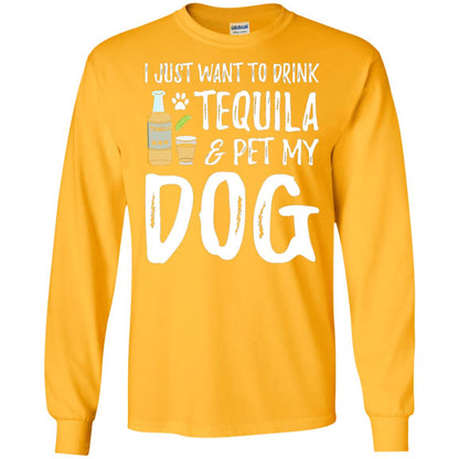 I Just Want To Drink Tequila And Pet My Dog Gold