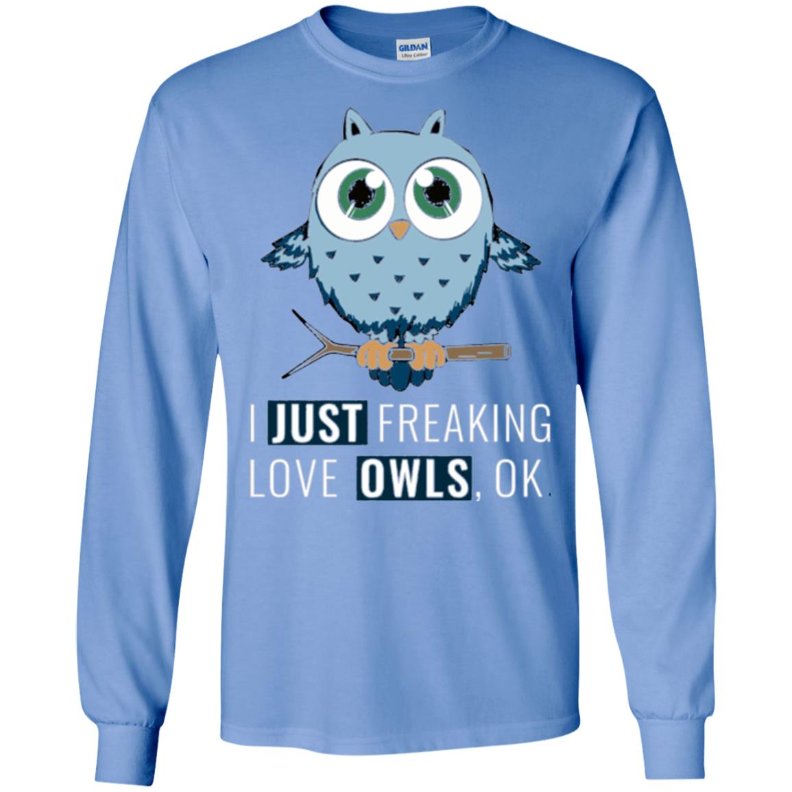 Owl Lovers T-shirt I Just Freaking Love Owls Ok Carolina Blue