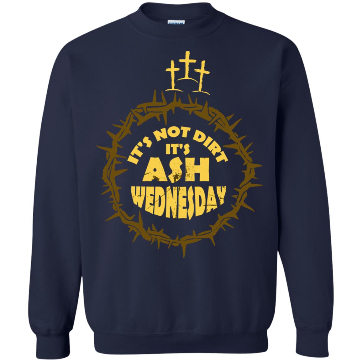 Ash Wednesday T-shirt It's Not Dirt It's Ash Wednesday Navy