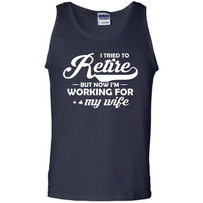 I Tried To Retire But Now I_m Working For My Wife Shirt Navy