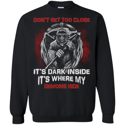 Don_t Get Too Close It_s Dark Inside It_s Where My Demons Hide Shirt Black
