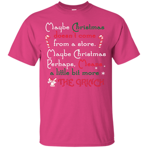 Christmas T-shirt Maybe Christmas Doesn't Come From A Store Maybe Christmas Perhaps Means A Little Bit More The Grinch