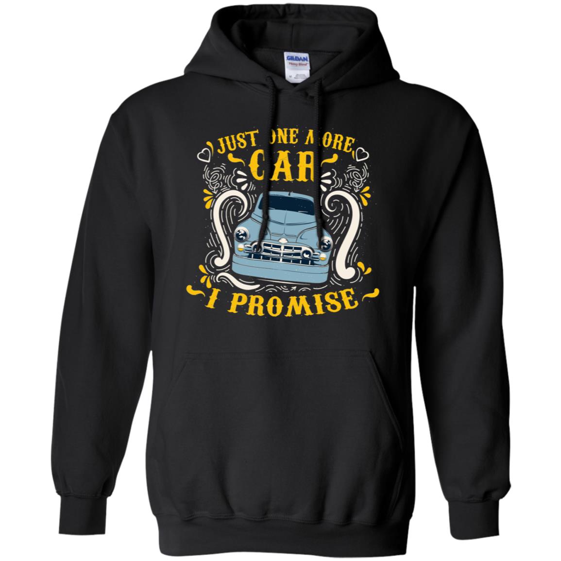 Just One More Car I Promise Car Lovers Gift Shirt For Mens Or WomensG185 Gildan Pullover Hoodie 8 oz.