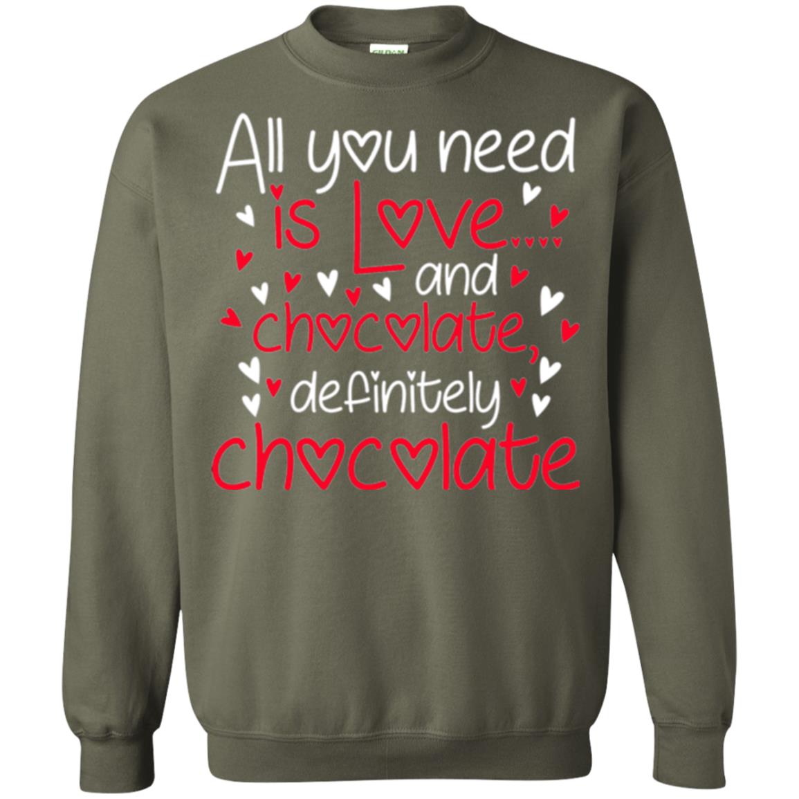 Valentines Day T-shirt All You Need Love And Chocolate Military Green
