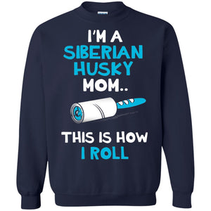 I_m A Siberian Husky Mom This Is How I Roll Dog Mom T-shirt