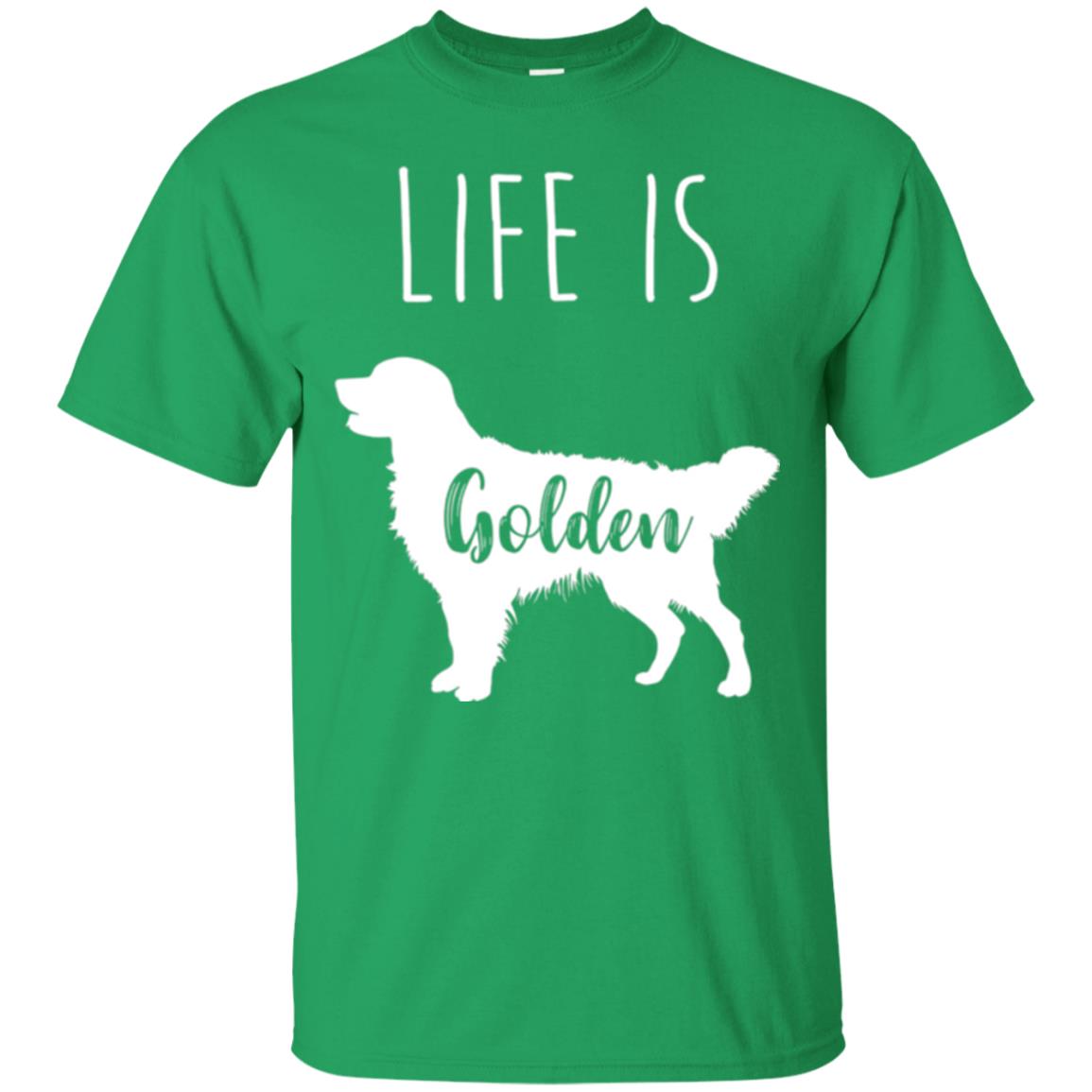 Golden Retriever Lovers T-shirt Life Is Golden Irish Green
