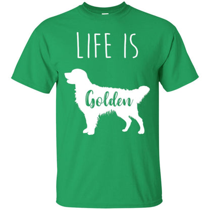 Golden Retriever Lovers T-shirt Life Is Golden Irish Green