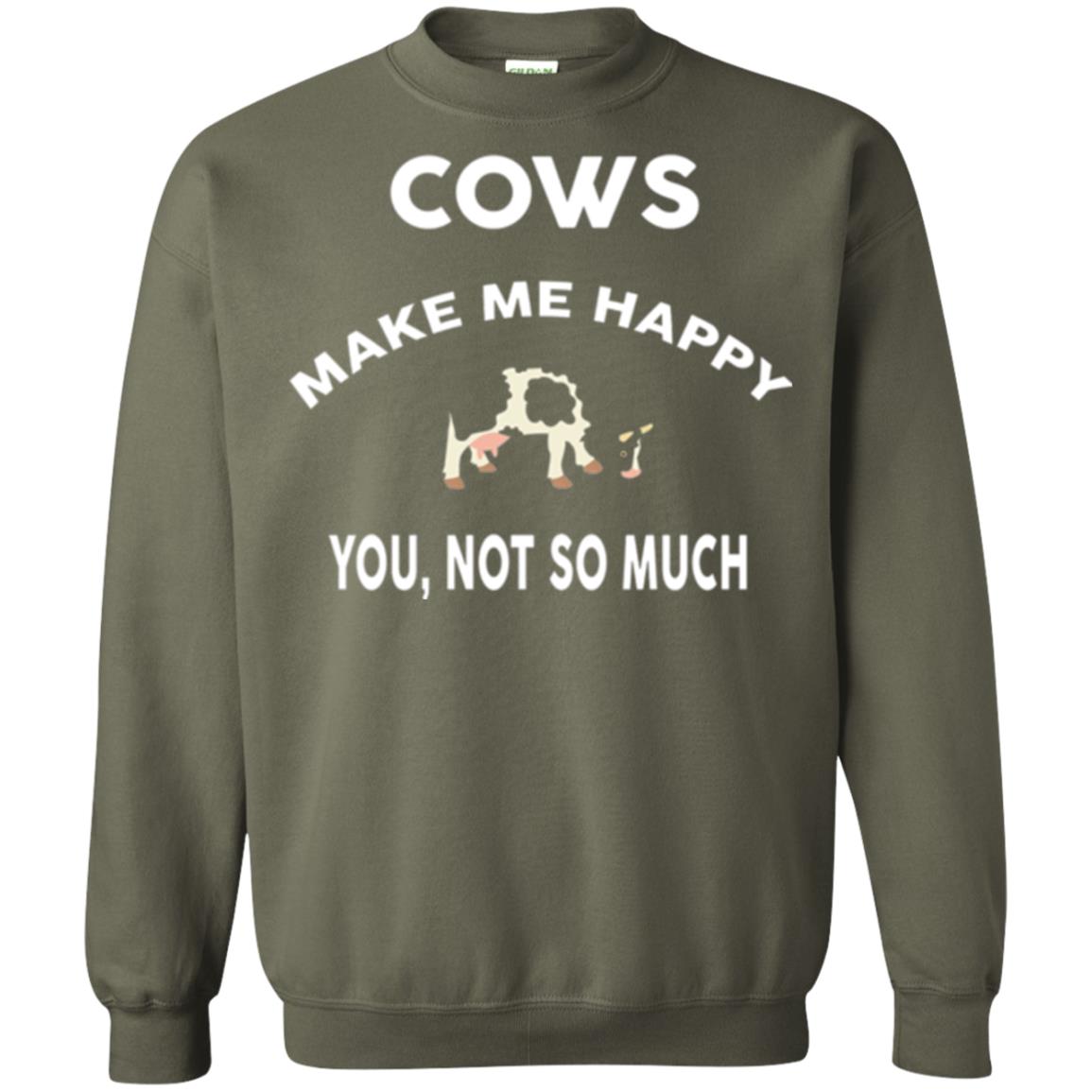 Cow Lovers T-shirt Cows Make Me Happy You Not So Much Military Green