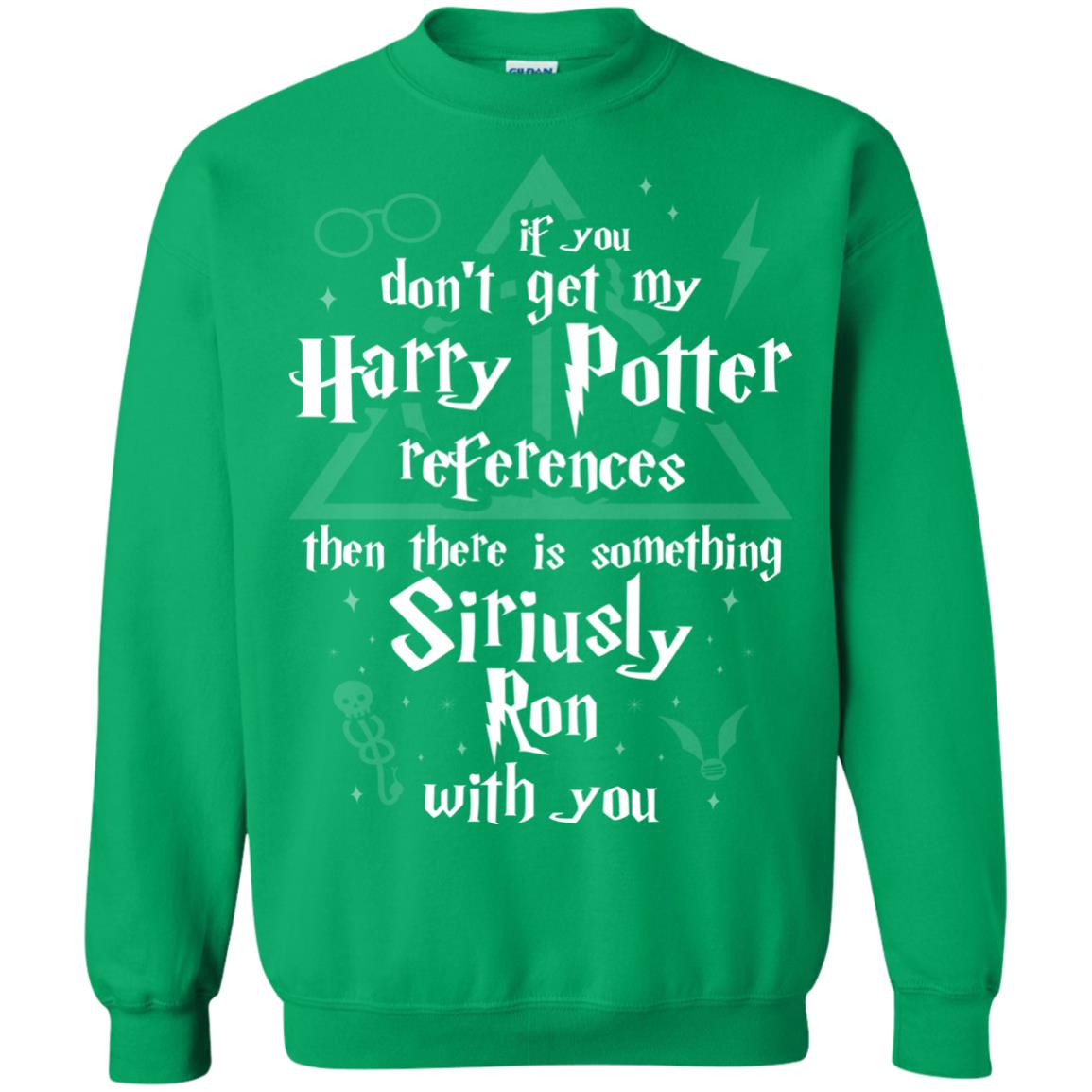 If You Don_t Get My Harry Potter References Then There Is Something Siriusly Ron With You Harry Potter Fan T-shirt Irish Green