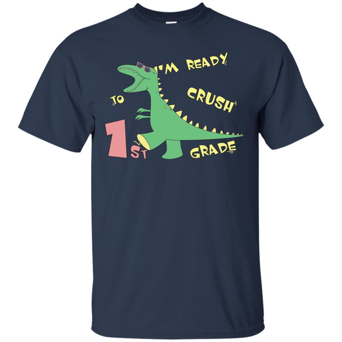 Im Ready To Crush 1st Grade Back To School First Grade 2019 Shirt Navy