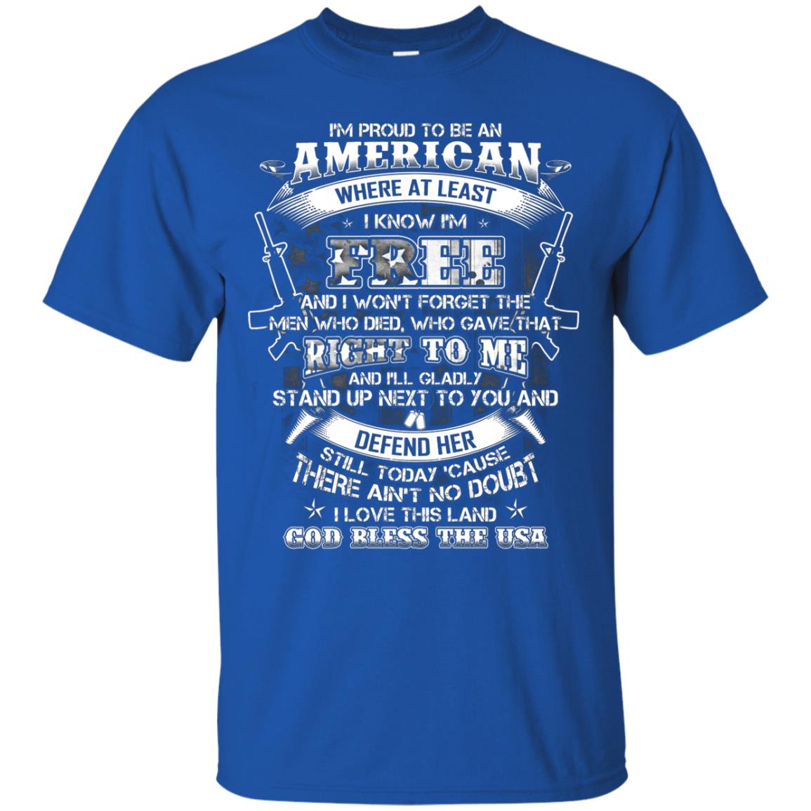 Im Proud To Be An American Where At Least I Know Im Free I Love My Land God Bless The Usa Royal