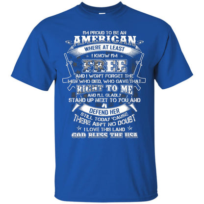 Im Proud To Be An American Where At Least I Know Im Free I Love My Land God Bless The Usa Royal
