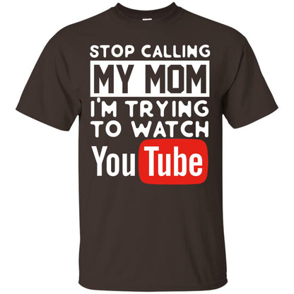 Stop Calling My Mom I_m Trying To Watch Youtube Shirt Dark Chocolate