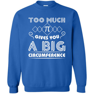 Math Science T-shirt Too Much Pi Gives You A Big Circumference