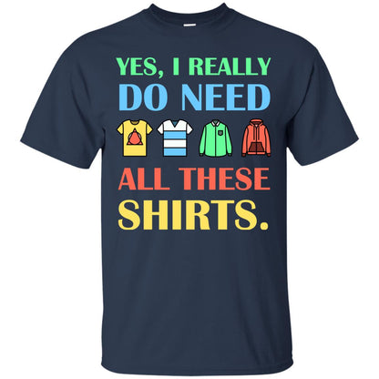 Yes I Really Do Need All These Shirts Navy
