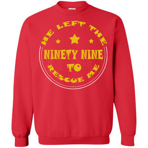 He Left The Ninety Nine To Recuse Me Christian Gift ShirtG180 Gildan Crewneck Pullover Sweatshirt 8 oz.