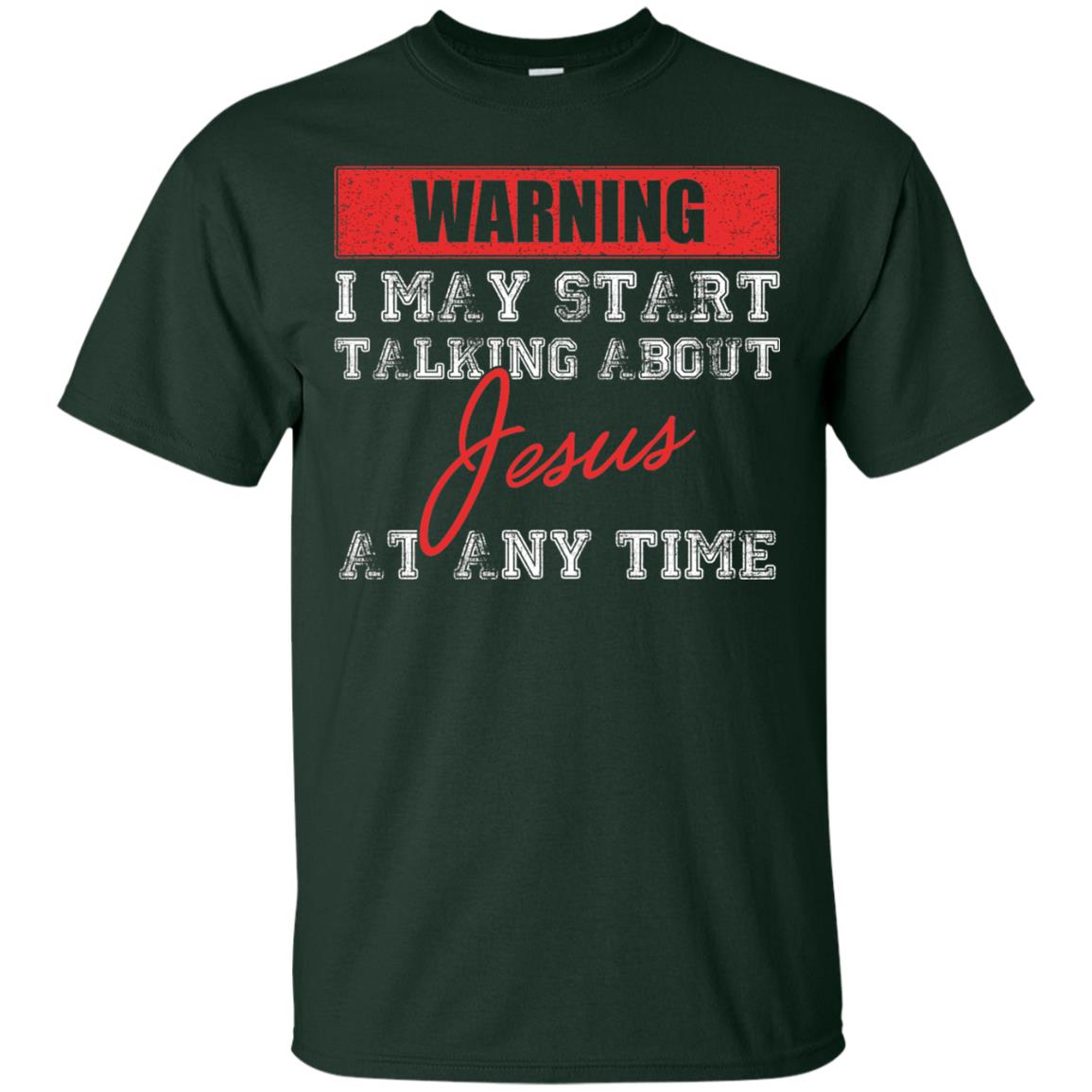 Christian T-shirt I May Start Talking About Jesus Forest