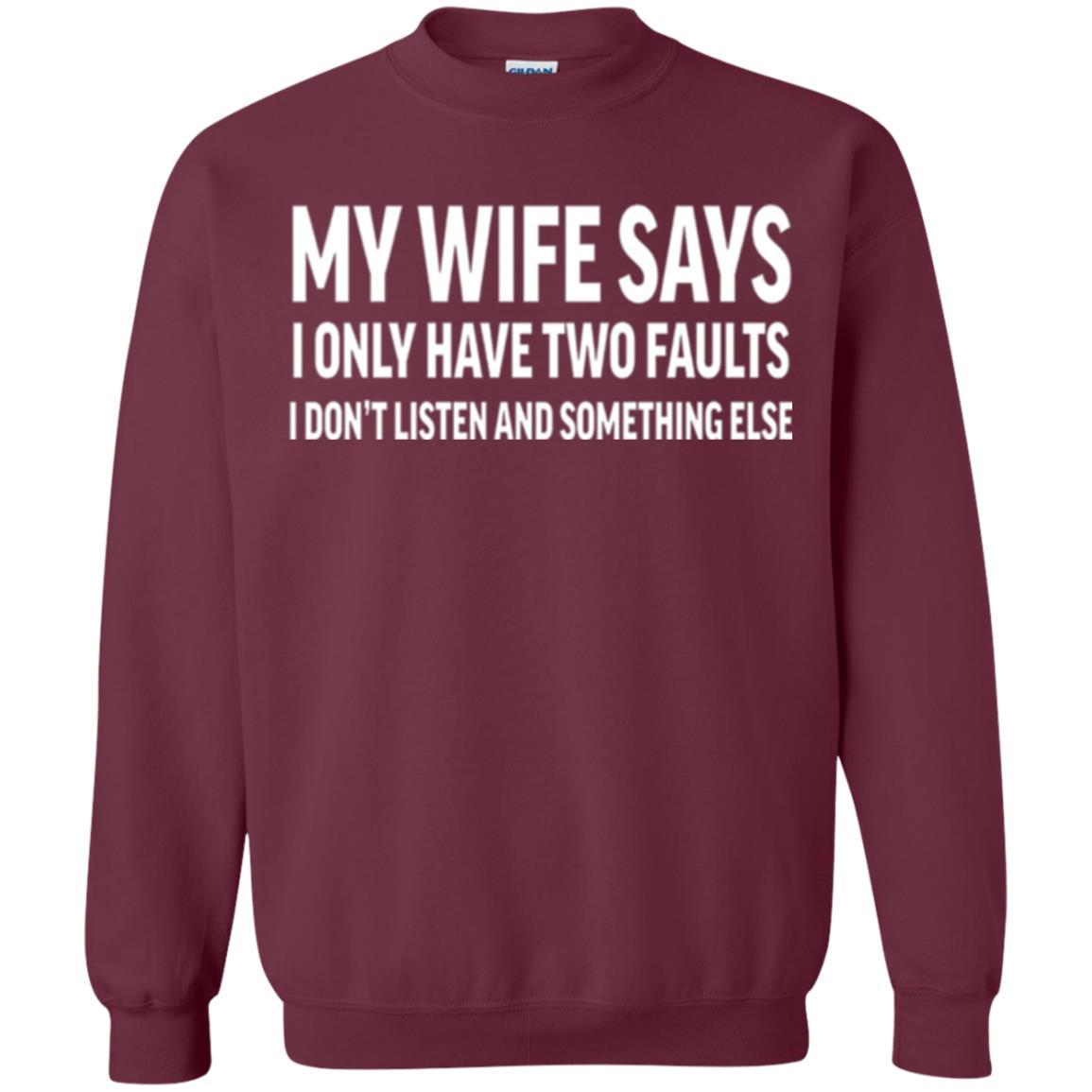 Husband T-shirt My Wife Says I Only Have Two Faults Maroon