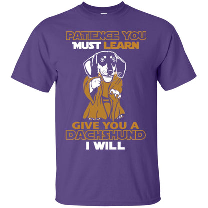 Dog Shirt Patience You Must Learn Give You A Dachshund I Will Purple