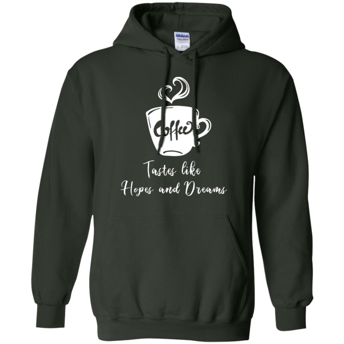 Coffee Tastes Like Hopes And Dreams Shirt Forest Green