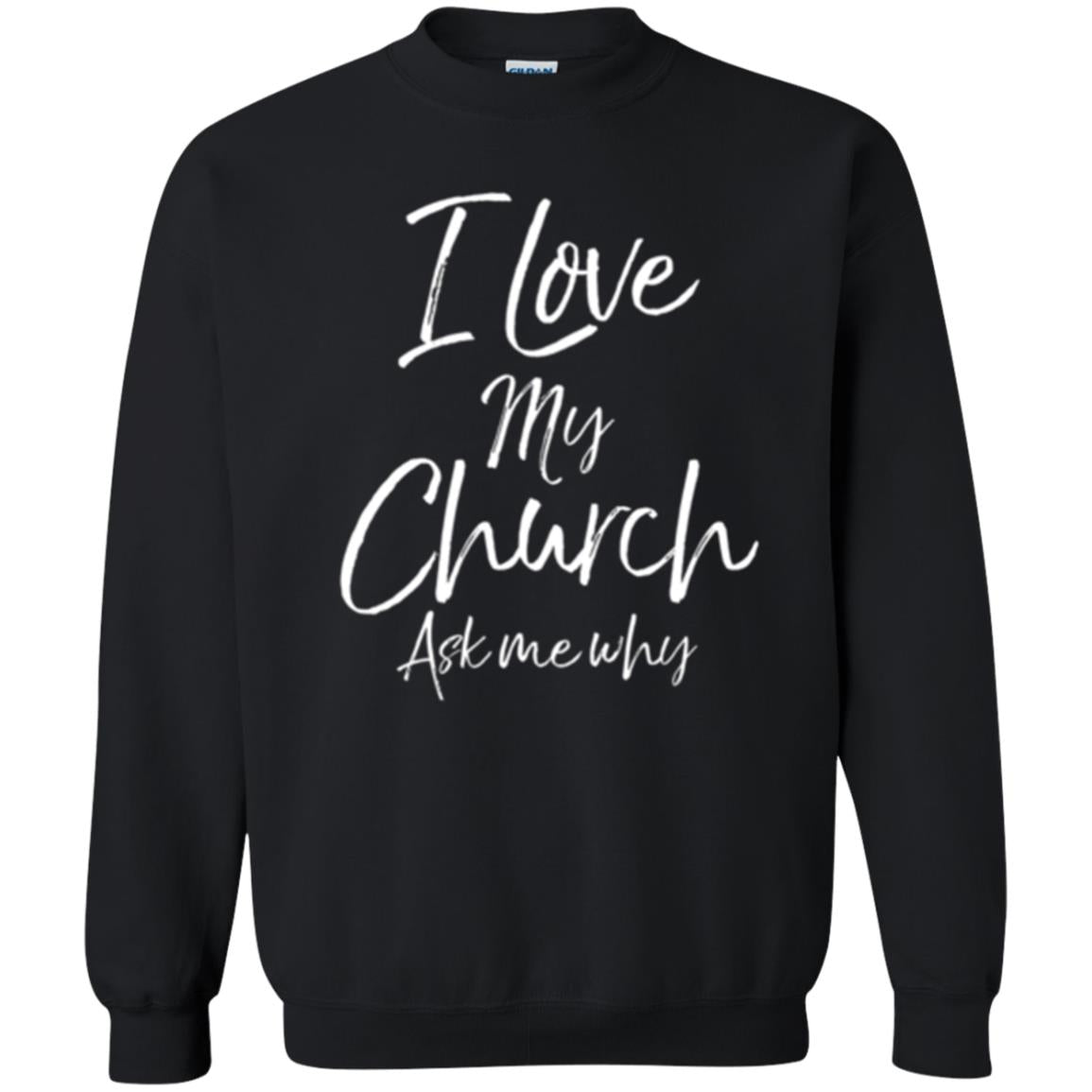 Christian T-shirt I Love My Church Ask Me Why Black