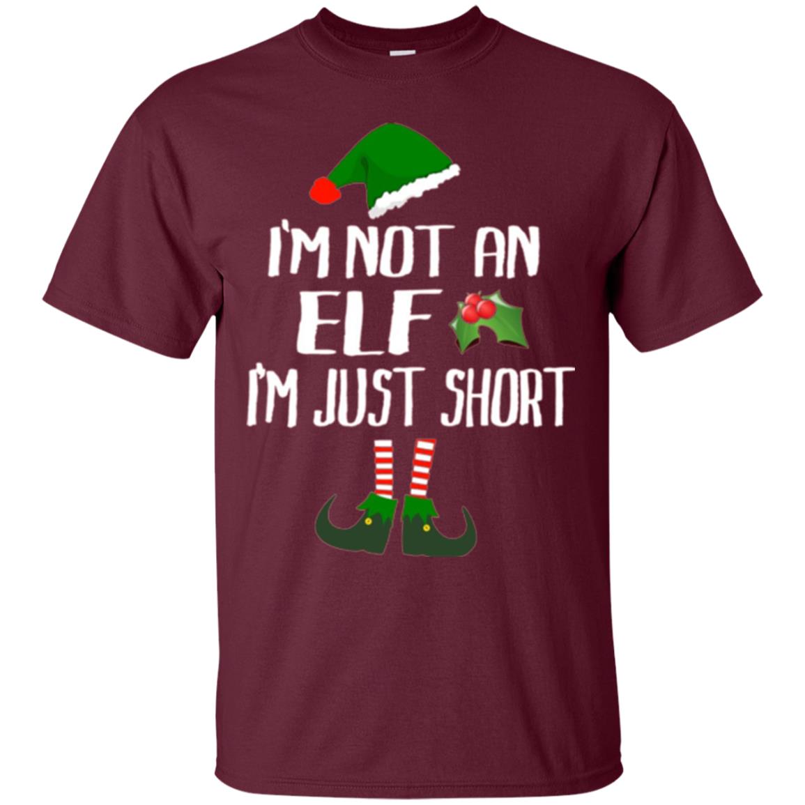 Funny Christmas T-shirt I_m Not An Elf I_m Just Short Maroon