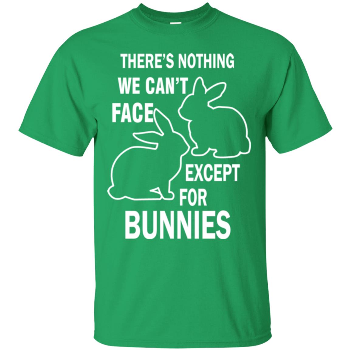There Is Nothing We Cant Face Except For Bunnies Easter Irish Green