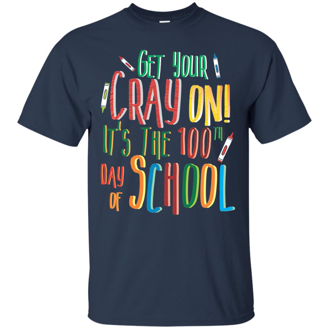 Teacher T-shirt Get Your Cray On It_s The 100th Day Of School Navy