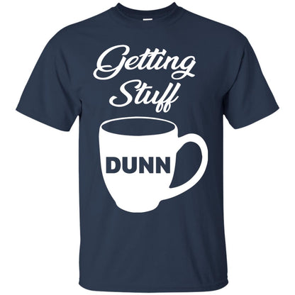 Getting Stuff Dunn With Mug Funny Quote T-shirt Navy