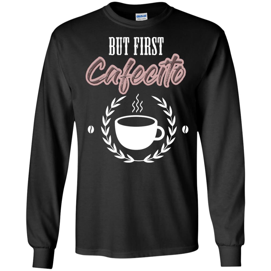 But First Cafecito Coffee Gift Shirt For Mens Or Womens Black