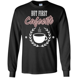 But First Cafecito Coffee Gift Shirt For Mens Or WomensG240 Gildan LS Ultra Cotton T-Shirt