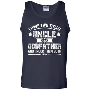 I Have Two Titles Uncle And Godfather And I Rock Them BothG220 Gildan 100% Cotton Tank Top