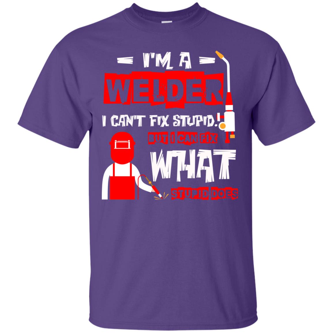 Im A Welder I Cant Fix Stupid Welder T-shirt Purple