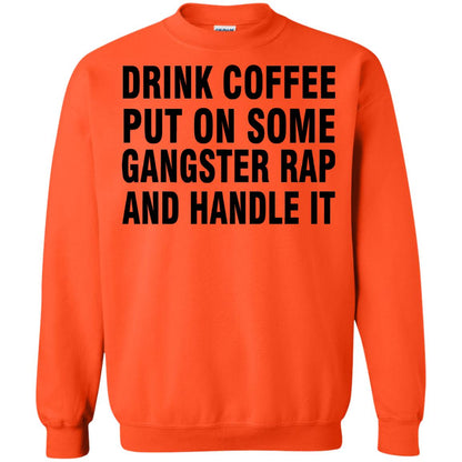 Drink Coffee Put On Some Gangter Rap And Handle It Shirt Orange