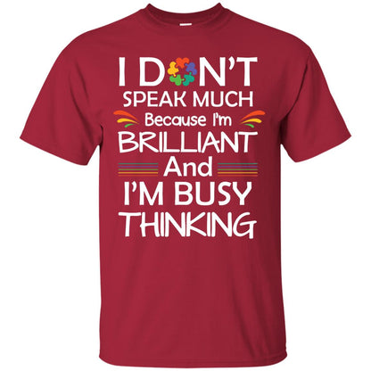 I Don_t Speak Much Because I_m Brilliant And I_m Busy Thinking Autism Awareness T-shirt Cardinal