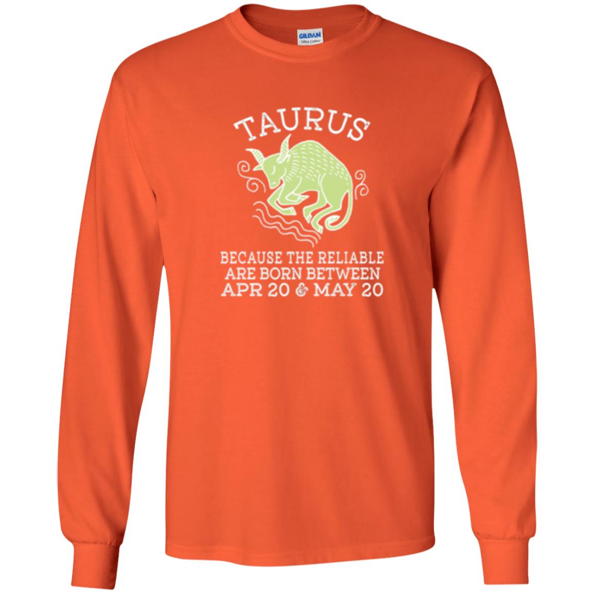 Taurus Because Reliable Are Born Between Apr 20 And May 20 Birthday T-shirt Orange