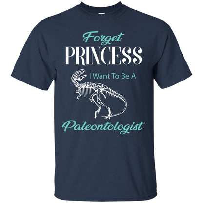 Forget Princess I Want To Be A Paleontologist Gift Shirt For Funny Girls Navy