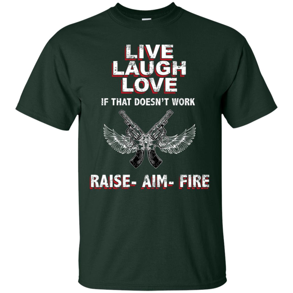 Live Laugh Love If That Doesnt Work Raise Aim Fire Shirt Forest