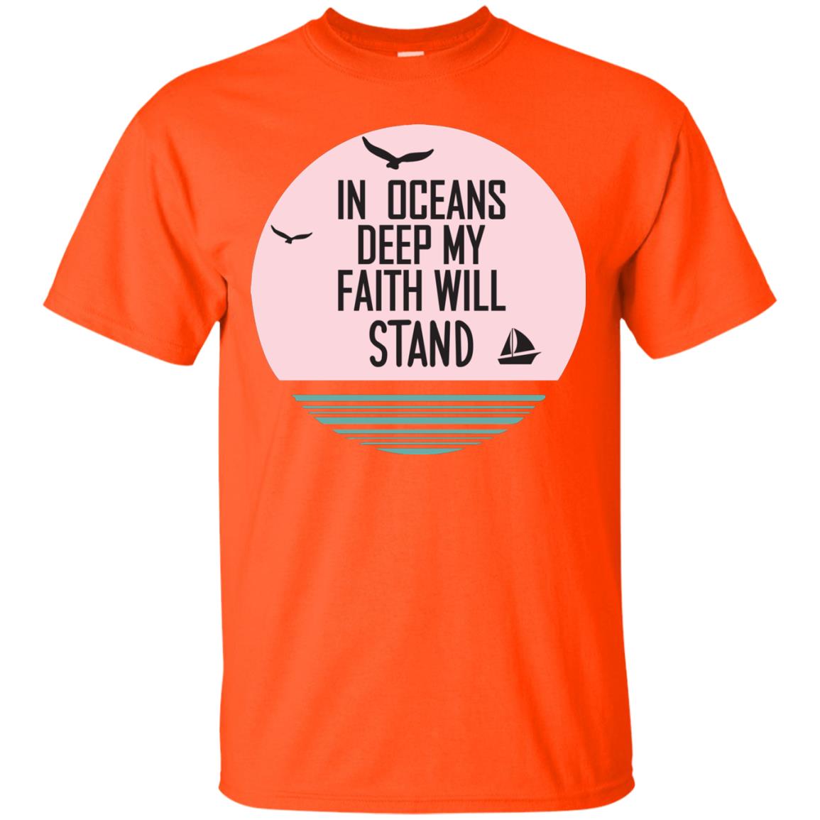 In Ocean Deep My Faith Will Stand Oceen Quote Shirt Orange