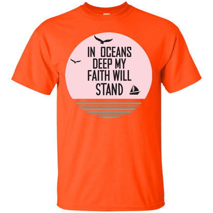 In Ocean Deep My Faith Will Stand Oceen Quote Shirt Orange