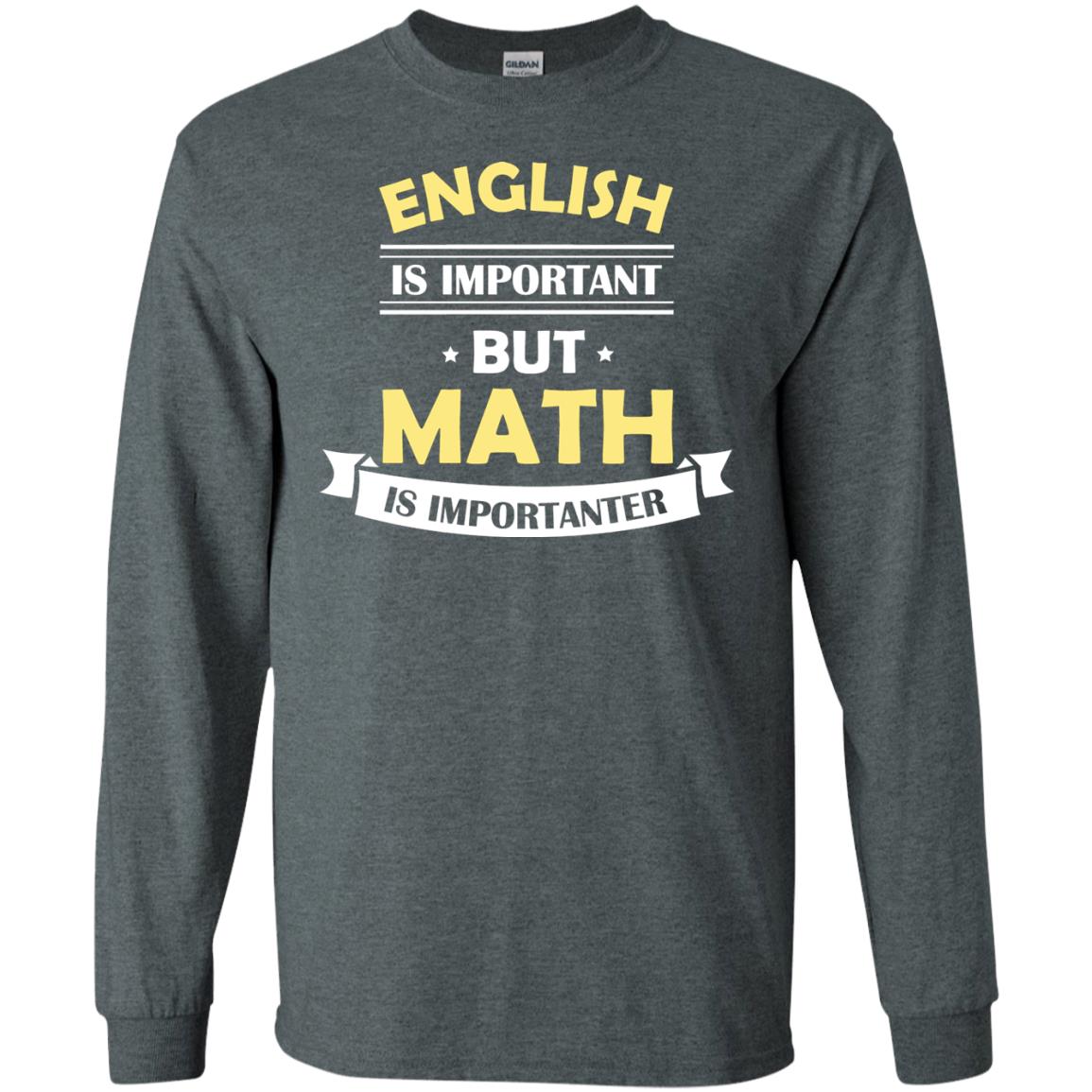 English Is Important But Math Is Importanter Math Lover Shirt Dark Heather
