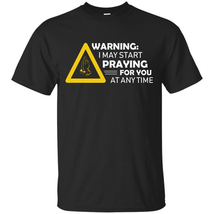 Warning I May Start Praying For You At Any Time Christian Shirt Black