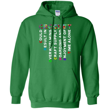 Crochet Could Result In Overwhelming Craft Supply Hoarding And Enjoyment O Time Alone Shirt Irish Green
