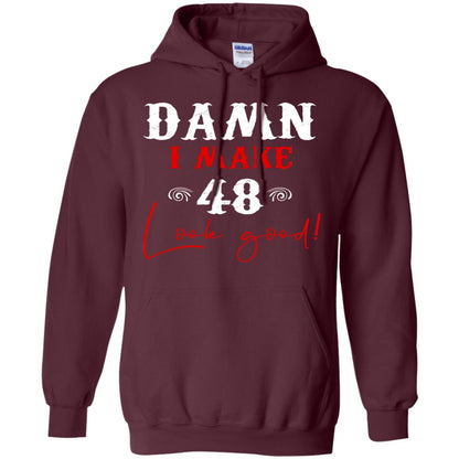 I Make 48 Look Good 48th Brithday Shirt Maroon