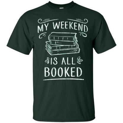 Funny Book Lover Tshirt My Weekend Is All Booked T Shirt Forest Green