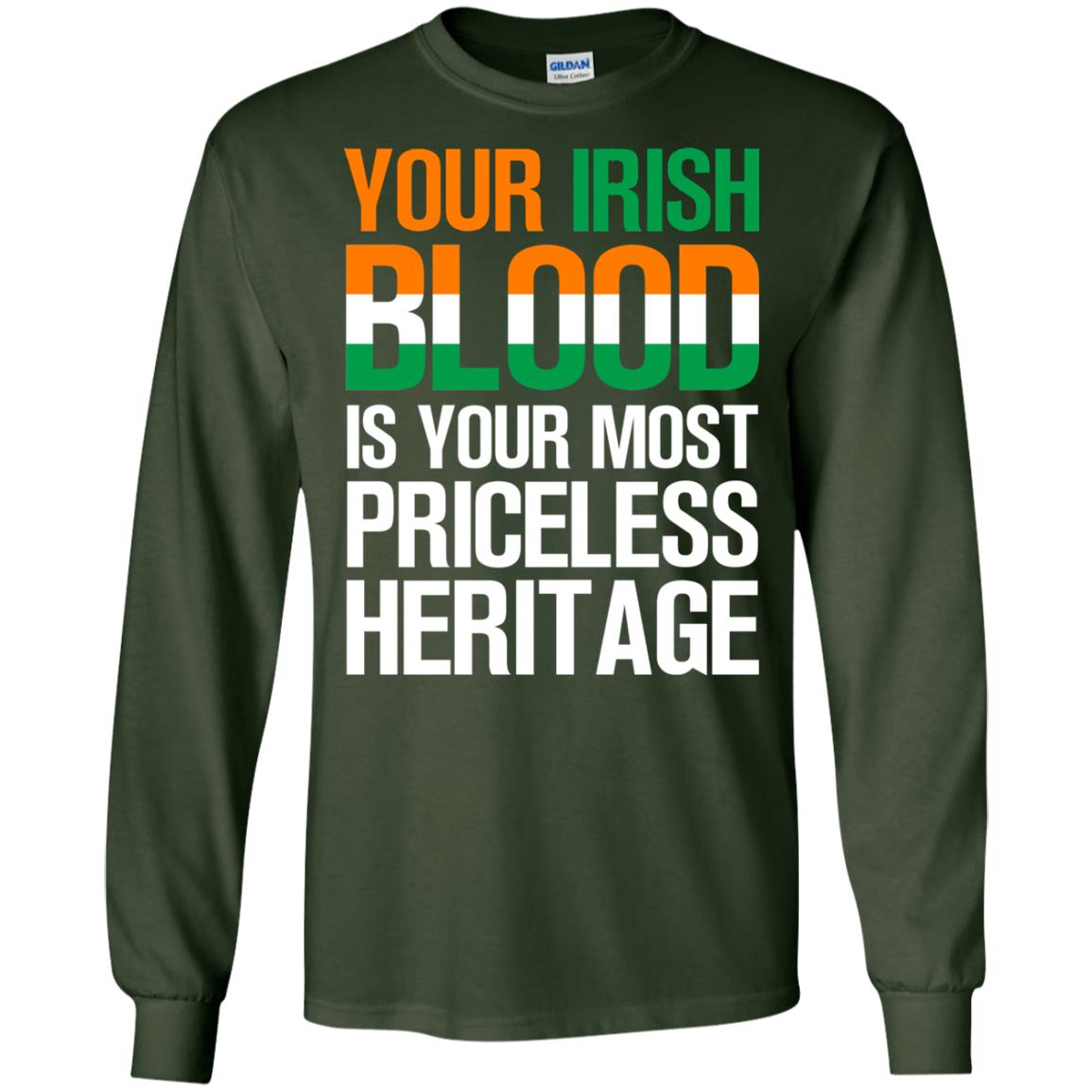 Your Irish Blood Is Your Most Priceless Heritage Shirt Forest Green