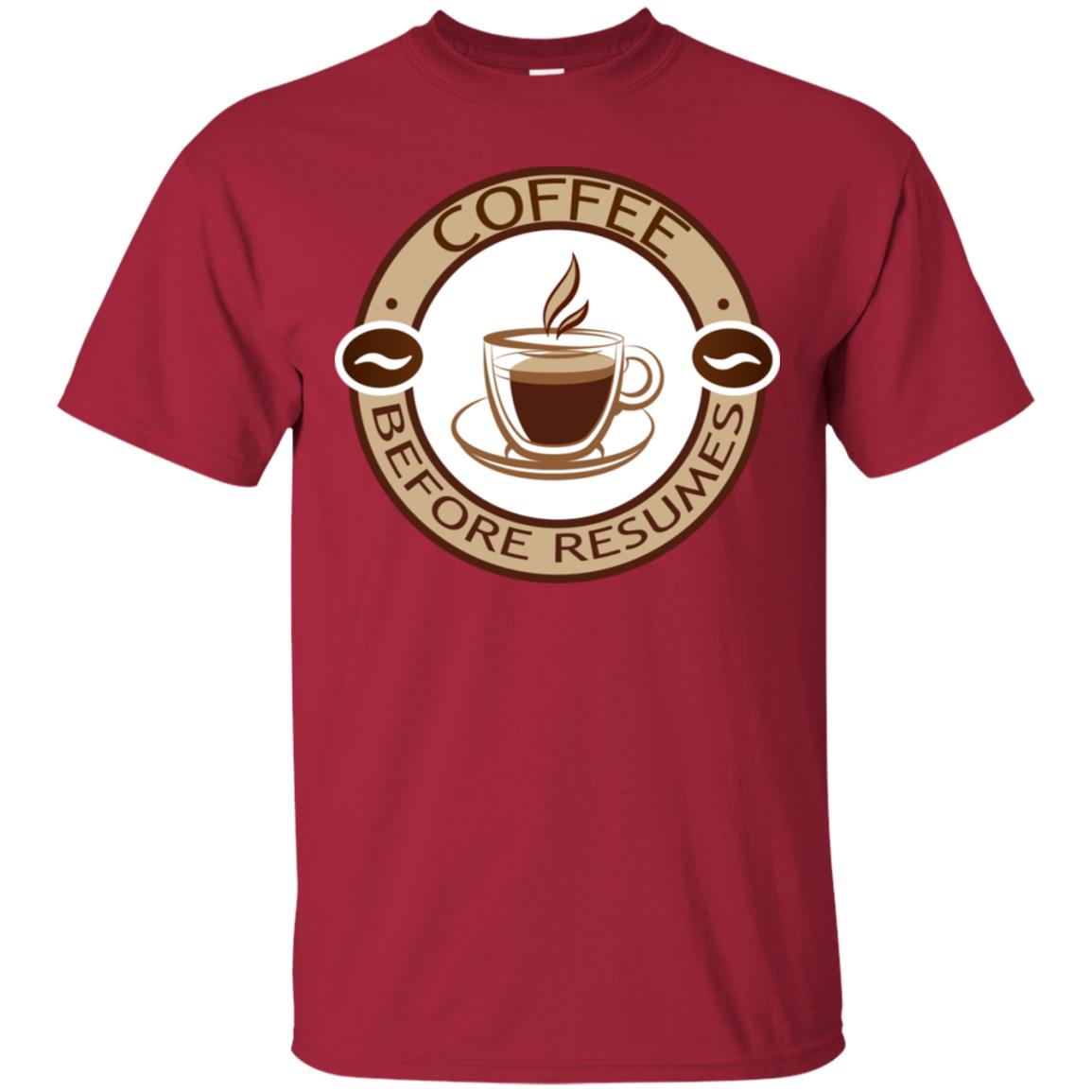 Coffee Before Resumes Coffee Lovers Shirt Cardinal