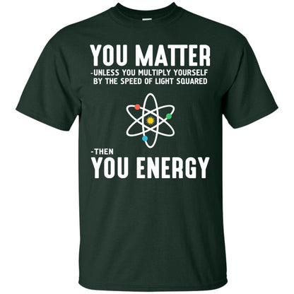 You Matter Then You Energy Scientist T-shirt Forest