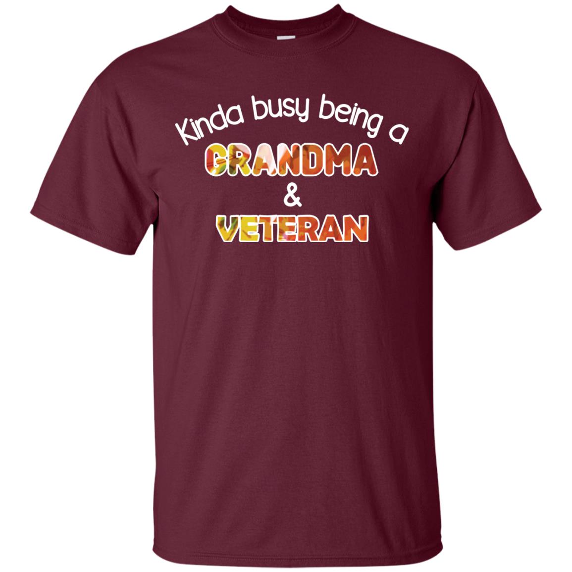 Kinda Busy Being A Grandma And Veteran Nana Shirt Maroon